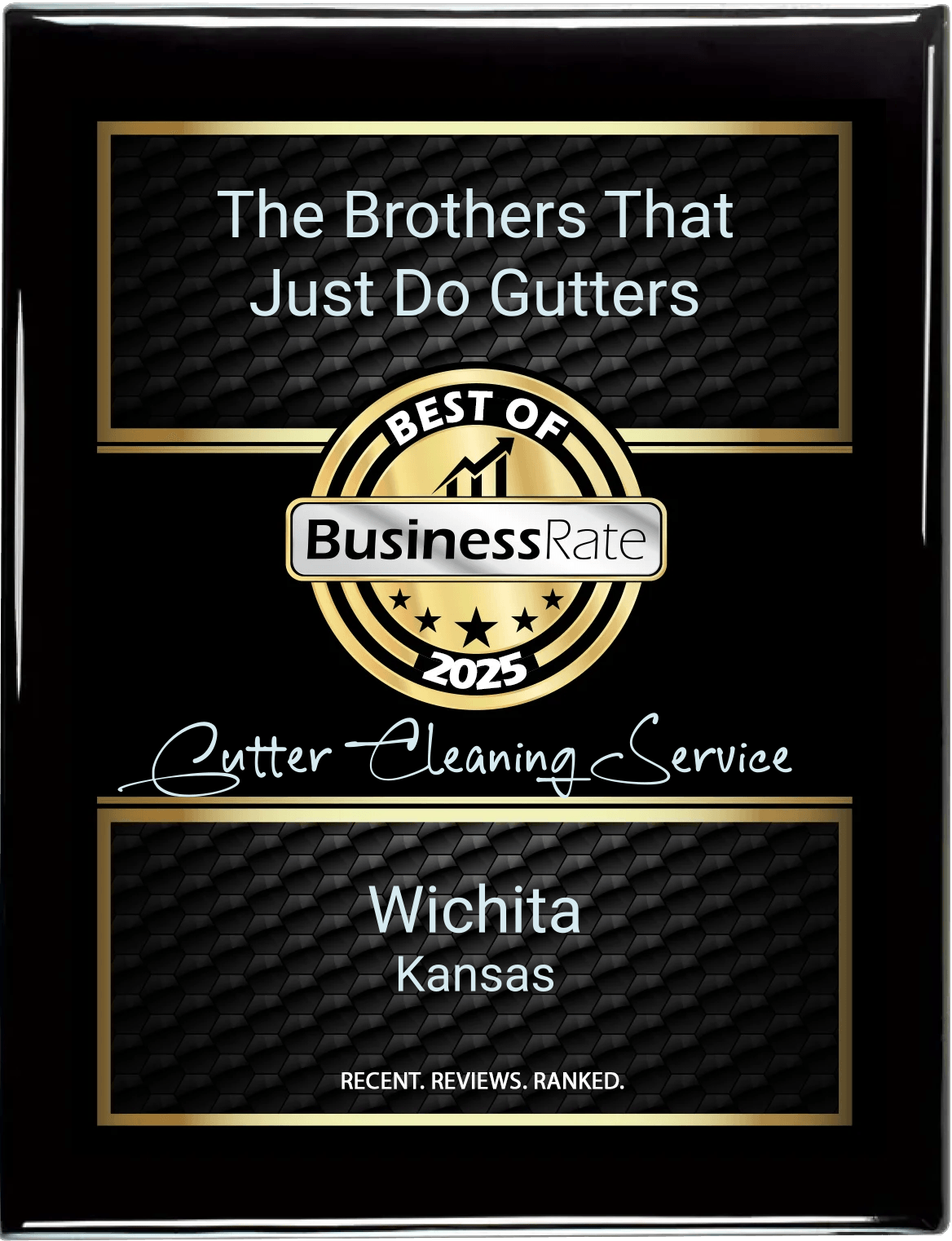 Black and gold award plaque that says: BusinessRate Best of 2025 Gutter Cleaning Service. The Brothers That Just Do Gutters Wichita Kansas. Recent. Reviews. Ranked.